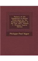 History of the Expedition to Russia: Undertaken by the Emperor Napoleon, in the Year 1812, Volume I