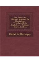 The Essays of Michael Seigneur de Montaigne: Translated Into English ... - Primary Source Edition