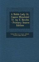 A Noble Lady (A. Capece Minutolo) Tr. by E. Bowles - Primary Source Edition