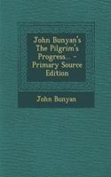 John Bunyan's the Pilgrim's Progress... - Primary Source Edition