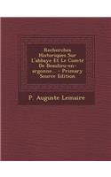 Recherches Historiques Sur L'Abbaye Et Le Comte de Beaulieu-En-Argonne... - Primary Source Edition