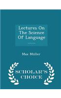 Lectures on the Science of Language ...... - Scholar's Choice Edition