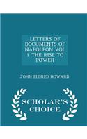 Letters of Documents of Napoleon Vol 1 the Rise to Power - Scholar's Choice Edition