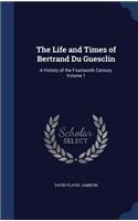 The Life and Times of Bertrand Du Guesclin