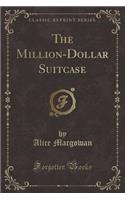 The Million-Dollar Suitcase (Classic Reprint)