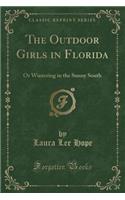The Outdoor Girls in Florida: Or Wintering in the Sunny South (Classic Reprint)