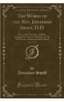 The Works of the Rev. Jonathan Swift, D.D, Vol. 17 of 19: Dean of St. Patrick's, Dublin, Arranged by Thomas Sheridan, A. M., with Notes, Historical and Critical (Classic Reprint)