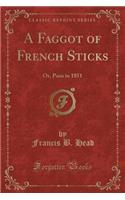 A Faggot of French Sticks: Or, Paris in 1851 (Classic Reprint)(English)