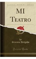 Mi Teatro (Classic Reprint)