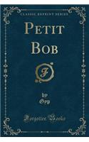 Petit Bob (Classic Reprint)