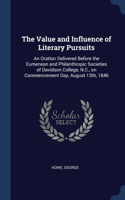 The Value and Influence of Literary Pursuits: An Oration Delivered Before the Eumenean and Philanthropic Societies of Davidson College, N.C., on Commencement Day, August 13th, 1846