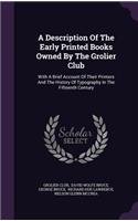 Description Of The Early Printed Books Owned By The Grolier Club