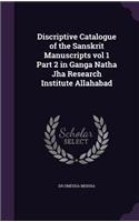 Discriptive Catalogue of the Sanskrit Manuscripts vol 1 Part 2 in Ganga Natha Jha Research Institute Allahabad