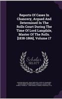 Reports of Cases in Chancery, Argued and Determined in the Rolls Court During the Time of Lord Langdale, Master of the Rolls. [1838-1866], Volume 17