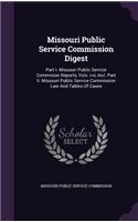 Missouri Public Service Commission Digest: Part I. Missouri Public Service Commision Reports, Vols. I-XI, Incl. Part II. Missouri Public Service Commission Law and Tables of Cases