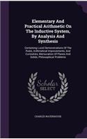 Elementary And Practical Arithmetic On The Inductive System, By Analysis And Synthesis