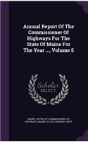 Annual Report of the Commissioner of Highways for the State of Maine for the Year ..., Volume 5