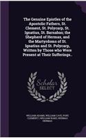 The Genuine Epistles of the Apostolic Fathers, St. Clement, St. Polycarp, St. Ignatius, St. Barnabas; the Shepherd of Hermas, and the Martyrdoms of St. Ignatius and St. Polycarp, Written by Those who Were Present at Their Sufferings..
