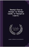 "Beatty's Tour in Europe," in "foreign Lands," or "Europe as I saw it,": (English)