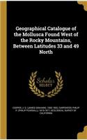 Geographical Catalogue of the Mollusca Found West of the Rocky Mountains, Between Latitudes 33 and 49 North