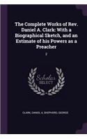 Complete Works of Rev. Daniel A. Clark