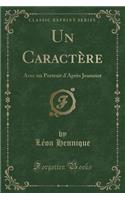 Un Caractère: Avec un Portrait d'Après Jeanniot (Classic Reprint)