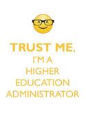 TRUST ME, I'M A HIGHER EDUCATION ADMINISTRATOR AFFIRMATIONS WORKBOOK Positive Affirmations Workbook. Includes: Mentoring Questions, Guidance, Supporting You.