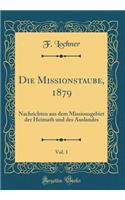 Die Missionstaube, 1879, Vol. 1: Nachrichten Aus Dem Missionsgebiet Der Heimath Und Des Auslandes (Classic Reprint)