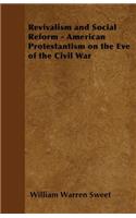 Revivalism and Social Reform - American Protestantism on the Eve of the Civil War