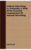 National Advertising vs. Prosperity; A Study of the Economic Consequences of National Advertising