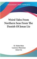 Weird Tales From Northern Seas From The Danish Of Jonas Lie