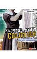 Dreadful, Smelly Colonies: The Disgusting Details about Life in Colonial America(Disgusting History)