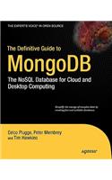 The Definitive Guide to MongoDB: The NoSQL Database for Cloud and Desktop Computing