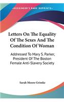 Letters On The Equality Of The Sexes And The Condition Of Woman