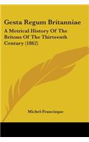 Gesta Regum Britanniae: A Metrical History Of The Britons Of The Thirteenth Century (1862)(English)
