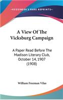 A View of the Vicksburg Campaign: A Paper Read Before the Madison Literary Club, October 14, 1907 (1908)