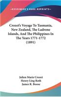 Crozet's Voyage To Tasmania, New Zealand, The Ladrone Islands, And The Philippines In The Years 1771-1772 (1891)