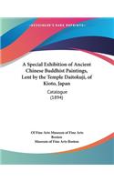 Special Exhibition of Ancient Chinese Buddhist Paintings, Lent by the Temple Daitokuji, of Kioto, Japan