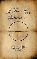 Fine Line Between...
