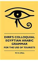 Dirr's Colloquial Egyptian Arabic Grammar - For The Use Of Tourists