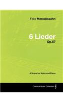 Felix Mendelssohn - 6 Lieder - Op.57 - A Score for Voice and Piano