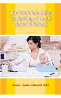 The Complete Guide to Starting a Home Based Business