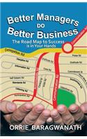 Better Managers Do Better Business: The Road Map to Success Is in Your Hands: The Road Map to Success Is in Your Hands(English)