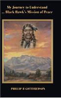 My Journey to Understand ... Black Hawk's Mission of Peace