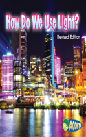 How Do We Use Light?: (Light All Around Us)