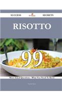 Risotto 99 Success Secrets - 99 Most Asked Questions on Risotto - What You Need to Know