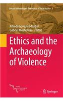 Ethics and the Archaeology of Violence