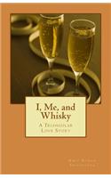 I, Me, and Whisky