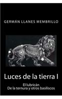 Luces de la tierra: El lubricán, de la ternura y otros basiliscos(1 Luces de la Tierra)
