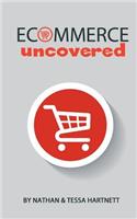 Ecommerce Uncovered - How To Start And Grow Your Ecommerce Empire